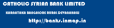 CATHOLIC SYRIAN BANK LIMITED  KARNATAKA BANGALORE RURAL DEVANAHALLI   banks information 